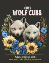Cute Wolf Cubs: Adults coloring book cute wolf cubs playing in nature
