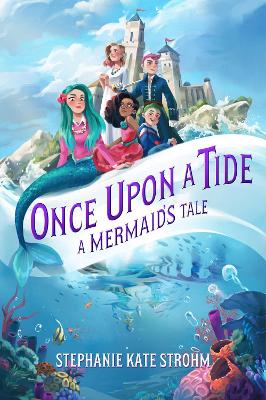 Once Upon A Tide A Mermaid's Tale (once Upon A Tide, Book 1): Once Upon A Tide Book 1