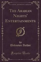 The Arabian Nights' Entertainments (Classic Reprint)
