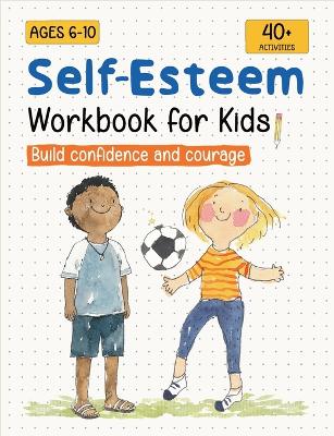 Self-Esteem Workbook for Kids: Understanding Feelings, Self-Compassion and Coping Skills