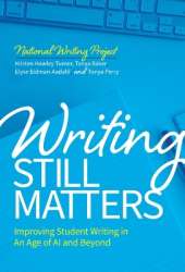 Writing Still Matters: Improving Student Writing in an Age of AI and Beyond