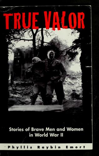 True Valor: Stories of Brave Men and Women in World War II
