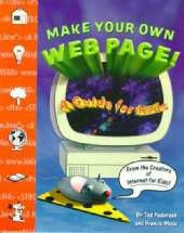 Make Your Own Web Page!: A Guide for Kids