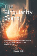 The Singularity Event: A science fiction stories about the future of the Artificial Intelligence