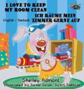 I Love to Keep My Room Clean Ich Raume Mein Zimmer Gerne Auf: English German Bilingual Edition