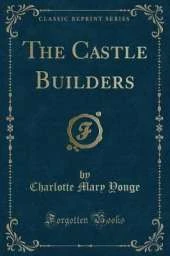 The Castle Builders (Classic Reprint)