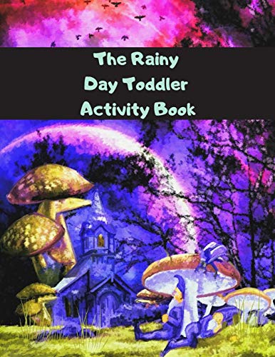 The Rainy Day Toddler Activity Book: 112+ Fun Early Learning Activities for Inside Play