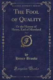 The Fool of Quality, Vol. 1: Or the History of Henry, Earl of Moreland (Classic Reprint)