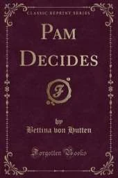 Pam Decides (Classic Reprint)