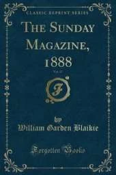 The Sunday Magazine, 1888, Vol. 17 (Classic Reprint)