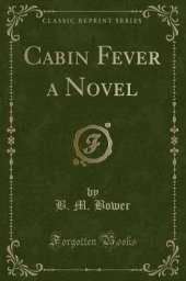 Cabin Fever a Novel (Classic Reprint)