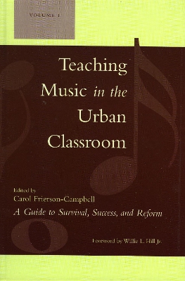 Teaching Music in the Urban Classroom: A Guide to Survival, Success, and Reform: Volume 1