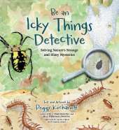 Be an Icky Things Detective: Solving Nature's Strange and Slimy Mysteries