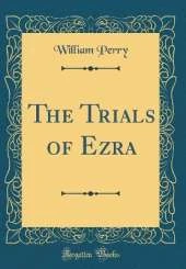 The Trials of Ezra (Classic Reprint)