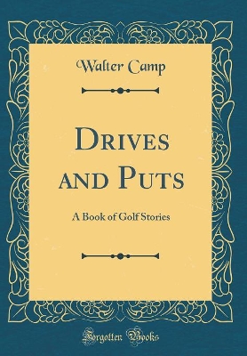 Drives and Puts: A Book of Golf Stories (Classic Reprint)