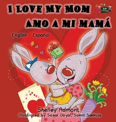 I Love My Mom Amo a Mi Mama: English Spanish Bilingual Edition