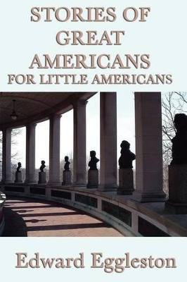 Stories of Great Americans For Little Americans: Short Biographies of American Leaders for Young Readers