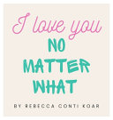 I Love You No Matter What