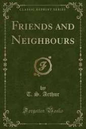 Friends and Neighbours (Classic Reprint)