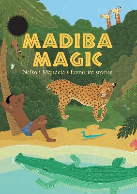 Madiba magic 100th birthday edition: Nelson Mandela's favourite stories
