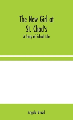 The New Girl at St. Chad's: A Story of School Life