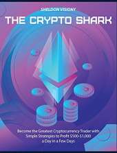 The Crypto Shark: Become the Greatest Cryptocurrency Trader with Simple Strategies to Profit $500-$1,000 a Day in a Few Days