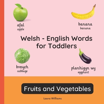 Welsh - English Words for Toddlers - Fruits and Vegetables: Teach and Learn Welsh For Kids and Beginners Bilingual Picture Book with English Translations