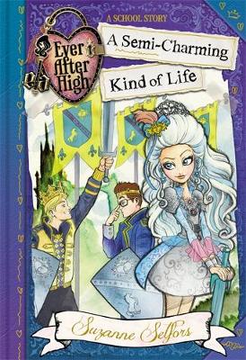Ever After High: A Semi-Charming Kind of Life: A School Story, Book 3