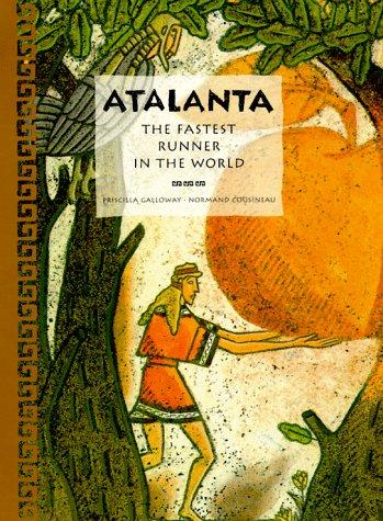 Atalanta the Fastest Runner in the World: A Tale of Ancient Greece