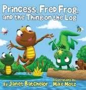 Princess, Fred Frog, and the Thing on the Log
