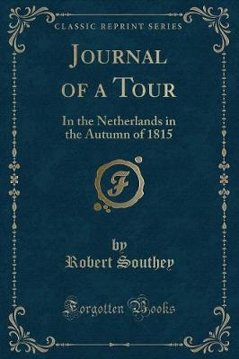 Journal of a Tour: In the Netherlands in the Autumn of 1815 (Classic Reprint)