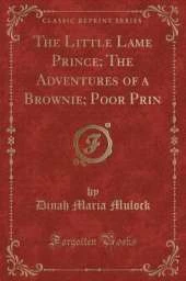 The Little Lame Prince; The Adventures of a Brownie; Poor Prin (Classic Reprint)
