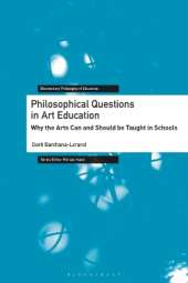 Philosophical Questions in Art Education: Why the Arts Can and Should Be Taught in Schools