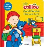 Baby Caillou: Good Morning Hide-and-Seek: A Lift the Flap Book