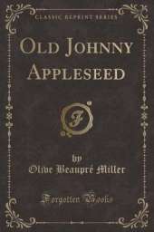 Old Johnny Appleseed (Classic Reprint)