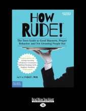 How Rude!: The Teen Guide to Good Manners, Proper Behavior, and Not Grossing People Out (Revised & Updated Edition)