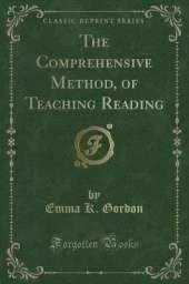 The Comprehensive Method, of Teaching Reading (Classic Reprint)