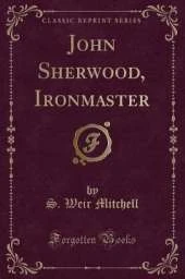 John Sherwood, Ironmaster (Classic Reprint)