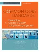 Common Core Standards for Elementary Grades K-2 Math & English Language Arts: A Quick-Start Guide