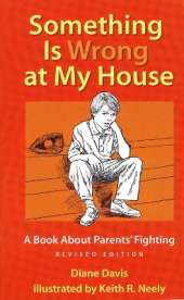 Something Is Wrong at My House: A Book About Parents' Fighting