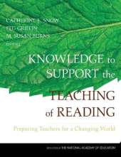Knowledge to Support the Teaching of Reading: Preparing Teachers for a Changing World