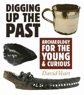 Digging up the Past: Archaeology for the Young and Curious