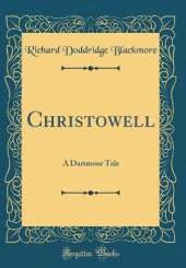 Christowell: A Dartmoor Tale (Classic Reprint)