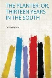 The Planter: Or, Thirteen Years in the South