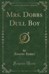 Mrs. Dobbs Dull Boy (Classic Reprint)