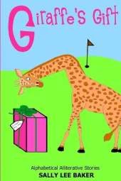 Giraffe's Gift: A fun read aloud illustrated tongue twisting tale brought to you by the letter "G".