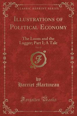 Illustrations of Political Economy, Vol. 17: The Loom and the Lugger; Part I; A Tale (Classic Reprint)