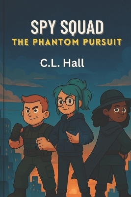 Spy Squad: The Phantom Pursuit: A High-Tech Adventure to Catch a Shadowy Villain