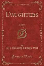 Daughters, Vol. 2 of 3: A Novel (Classic Reprint)