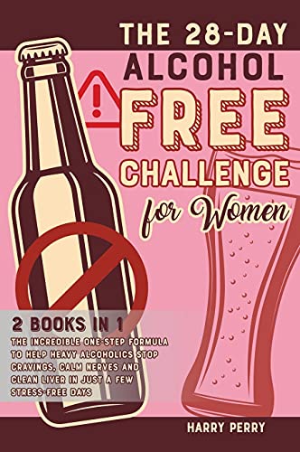The 28-Day Alcohol-Free Challenge for Women [2 in 1]: The Incredible One-Step Formula to Help Heavy Alcoholics Stop Cravings, Calm Nerves and Clean Liver in Just a Few Stress-Free Days
